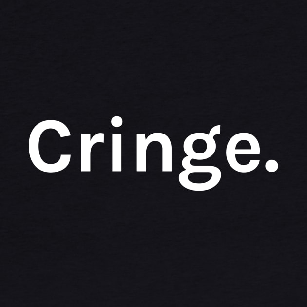 Cringe Funny Sarcastic Saying for Humor Sarcasm Lovers Novelty Graphic by TeeMessage